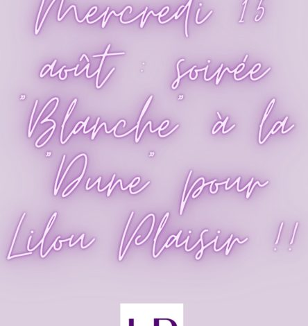Mercredi 15 août : soirée "Blanche" à la "Dune" pour Lilou Plaisir !!